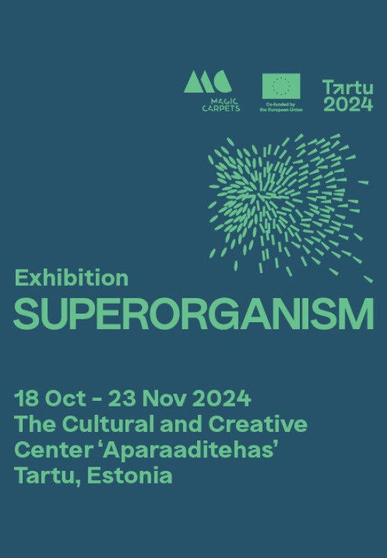 Rahvusvaheline näitus SUPERORGANISM / International exhibition SUPERORGANISM